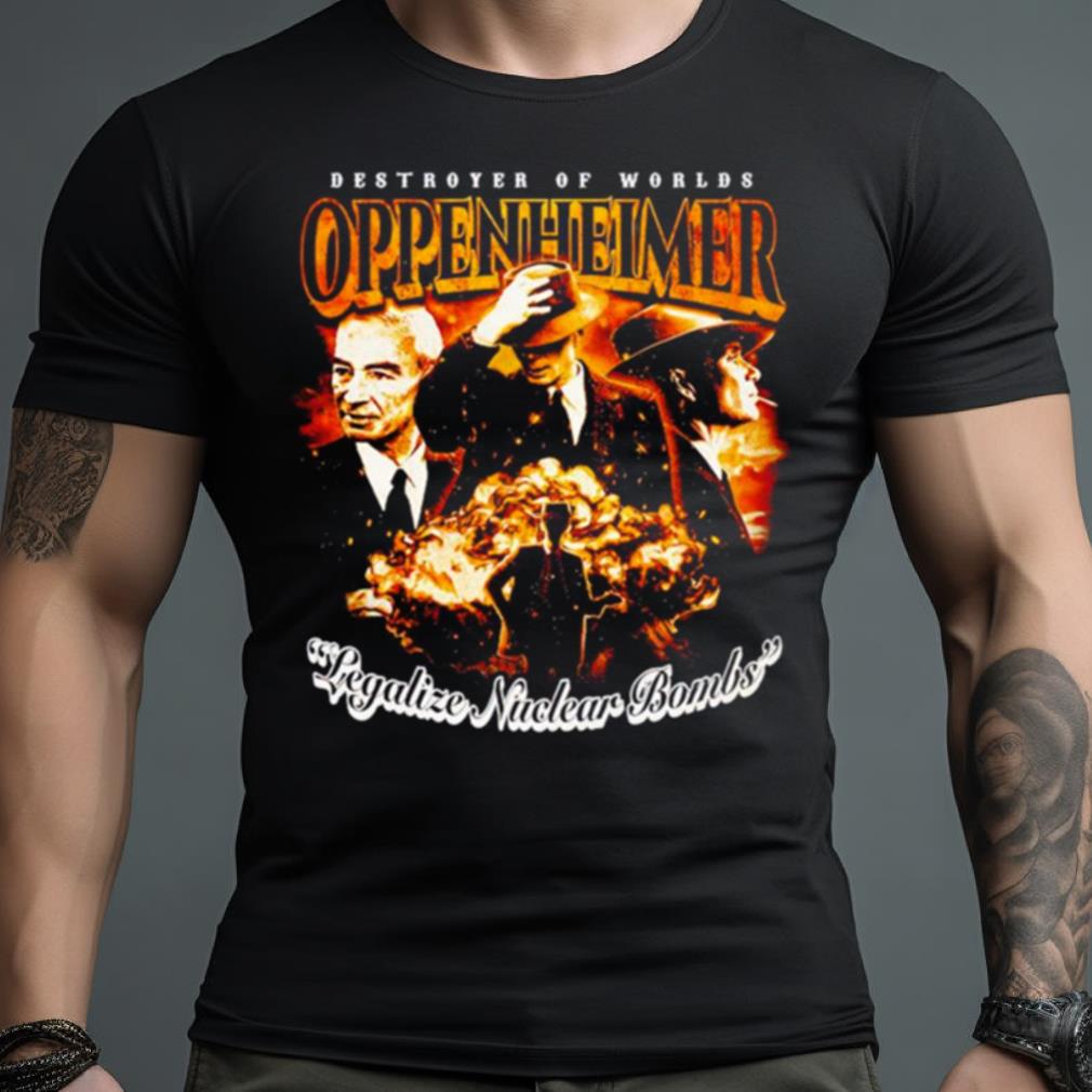 Oppenheimer Legalize Nuclear Bombs Shirt