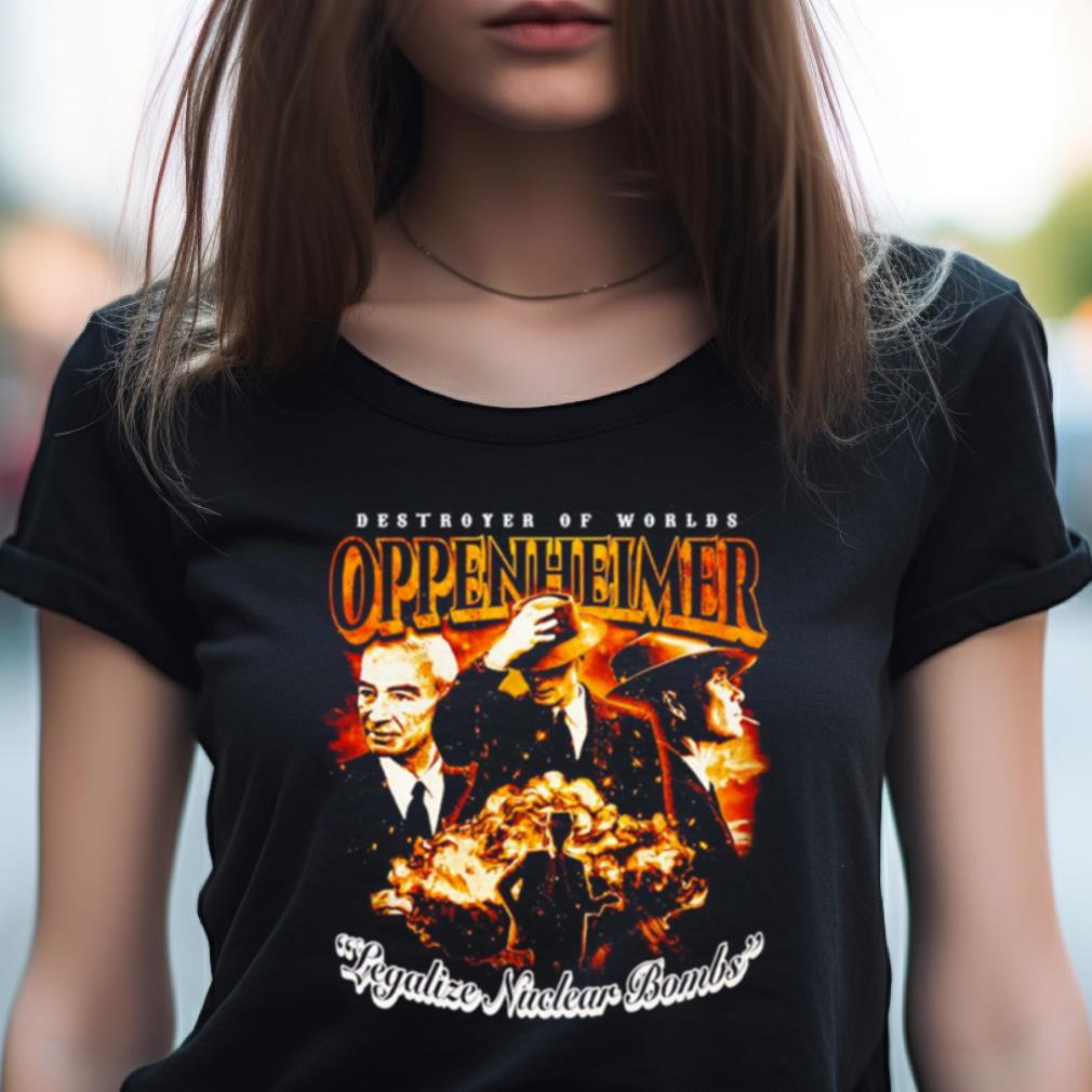 Oppenheimer Legalize Nuclear Bombs Shirt Oppenheimer Legalize Nuclear Bombs Shirt