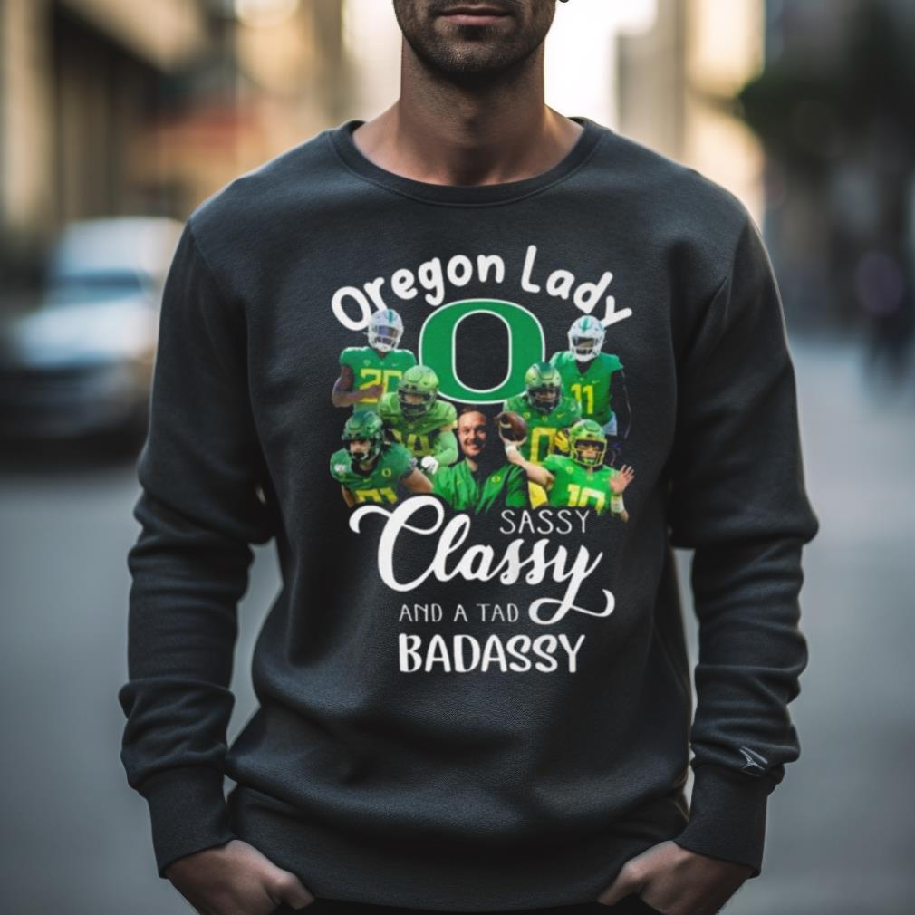 Oregon Ducks Lady Sassy Classy And A Tad Badassy 2023 Shirt Oregon Ducks Lady Sassy Classy And A Tad Badassy 2023 Shirt