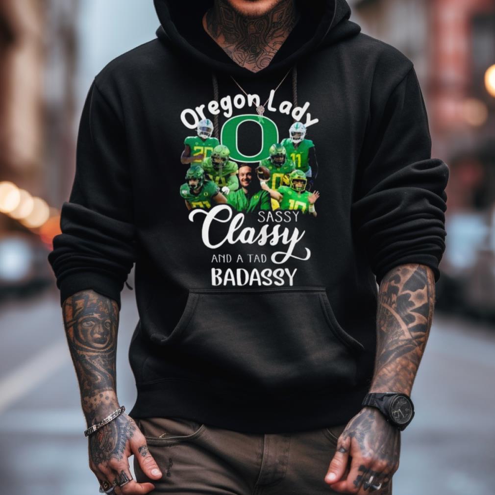 Oregon Ducks Lady Sassy Classy And A Tad Badassy 2023 Shirt Oregon Ducks Lady Sassy Classy And A Tad Badassy 2023 Shirt