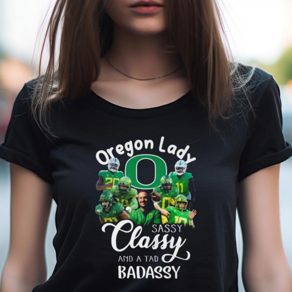 Oregon Ducks Lady Sassy Classy And A Tad Badassy 2023 Shirt Oregon Ducks Lady Sassy Classy And A Tad Badassy 2023 Shirt