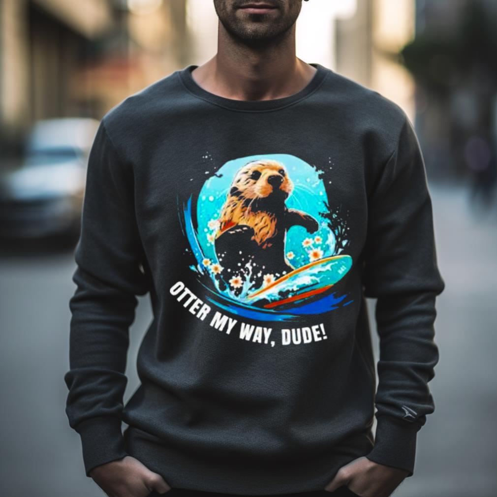 Otter 841 Otter My Way Dude Shirt