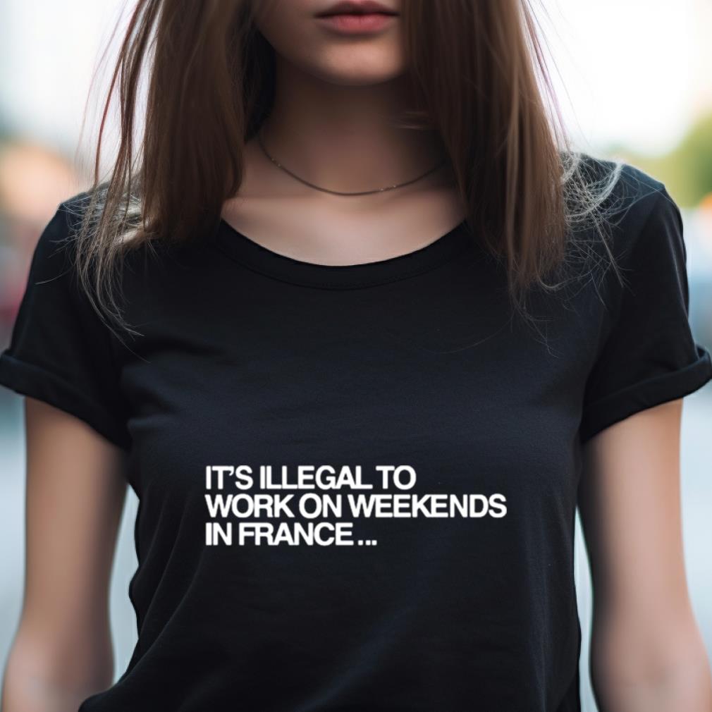 Pardon My French It��S Illegal To Work On Weekends In France Shirt Pardon My French It��S Illegal To Work On Weekends In France Shirt