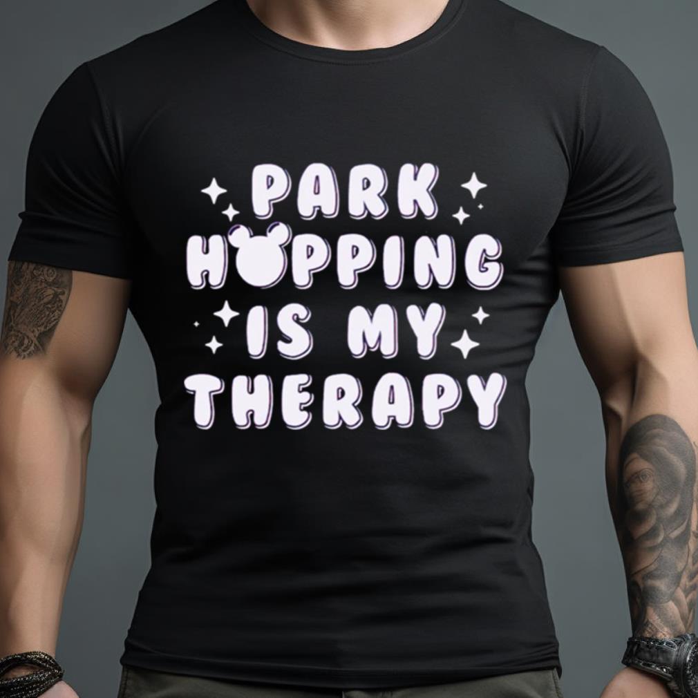 Park Hopping Is My Therapy Shirt