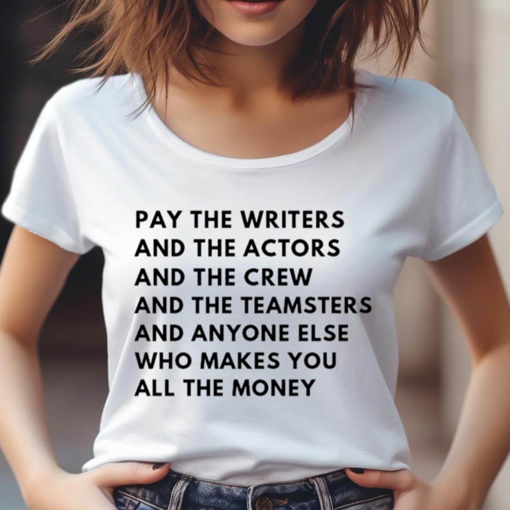 Pay The Writers And The Actors And The Crew And The Teamsters Shirt