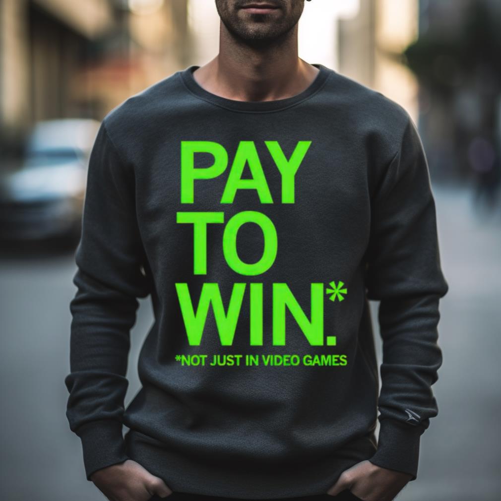 Pay To Win Not Just In Video Games Shirt