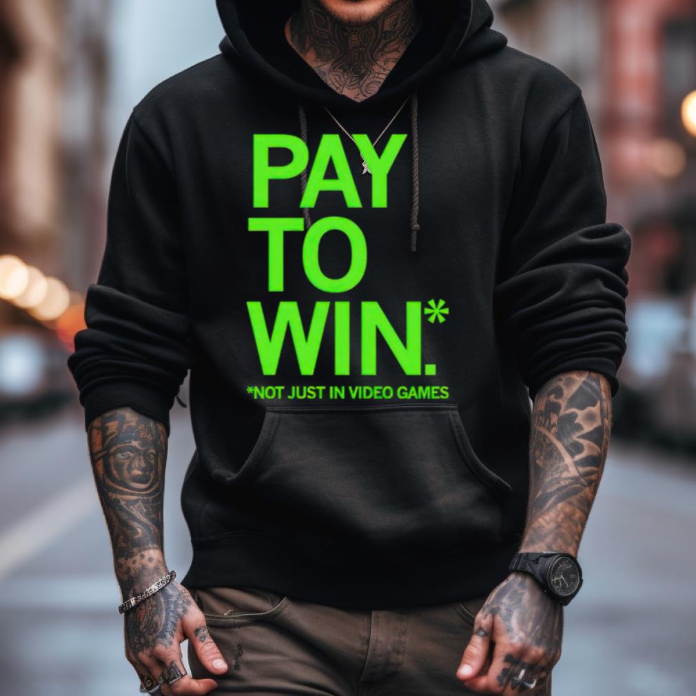 Pay To Win Not Just In Video Games Shirt Pay To Win Not Just In Video Games Shirt
