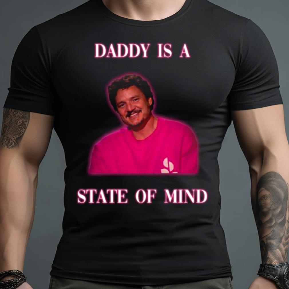 Pedro Pascal In Pink Daddy Is A State Of Mind Shirt
