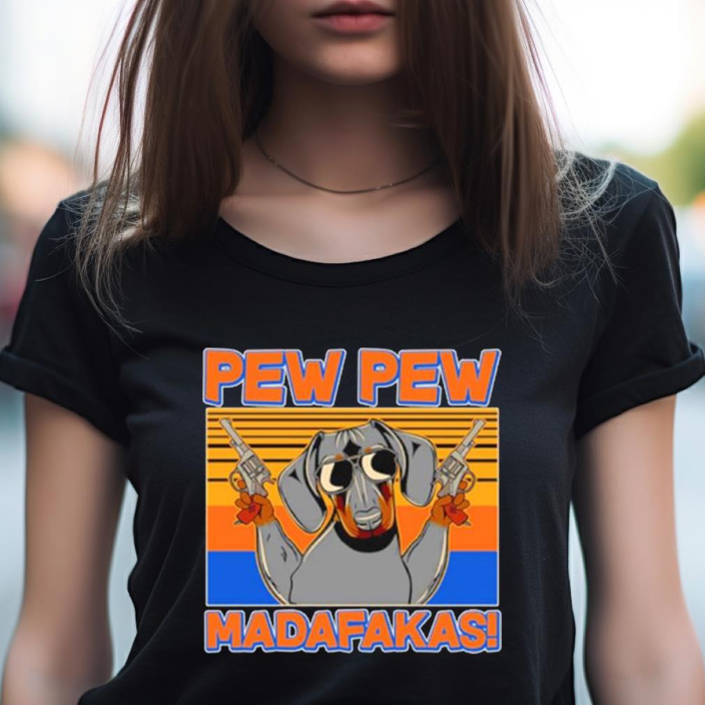 Pew Pew Madafakas Dachshund Dog Vintage Shirt Pew Pew Madafakas Dachshund Dog Vintage Shirt