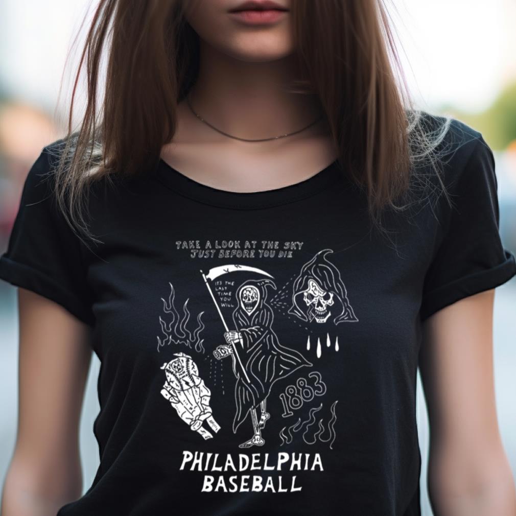 Philadelphia Baseball Take A Look At The Sky Just Before You Die Shirt