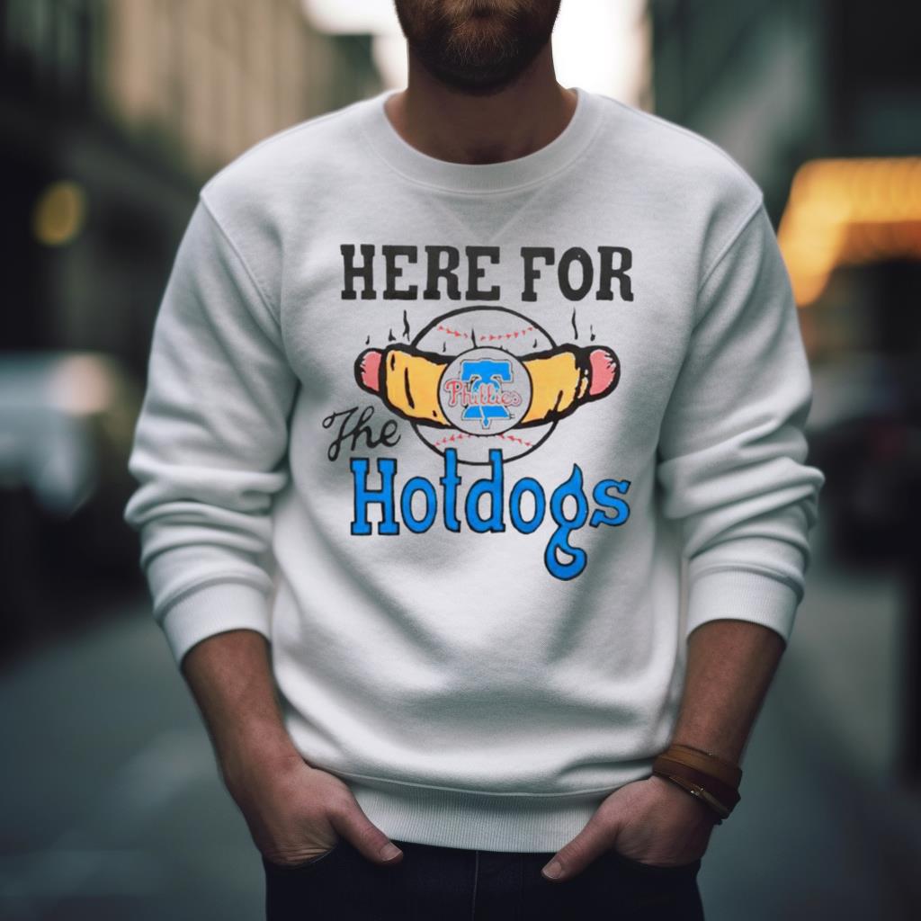 Philadelphia Phillies Here For The Hotdogs Shirt Philadelphia Phillies Here For The Hotdogs Shirt