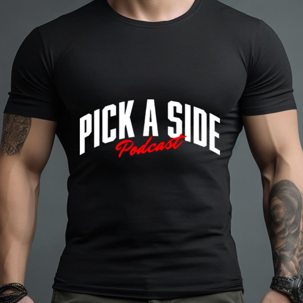 Pick A Side Podcast Shirt