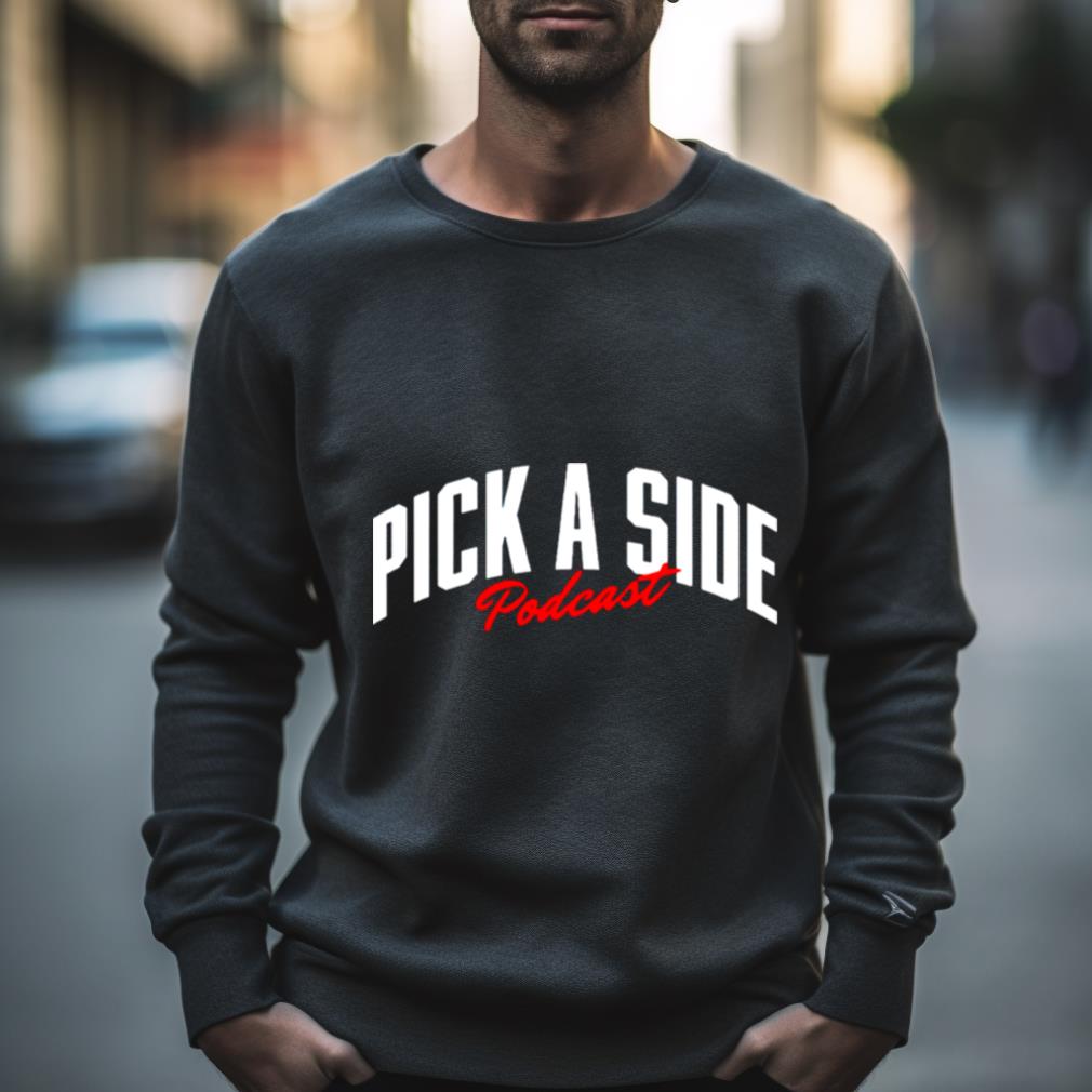 Pick A Side Podcast Shirt