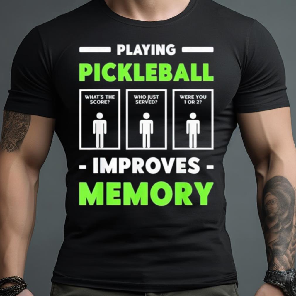 Playing Pickleball Improves Memory Shirt