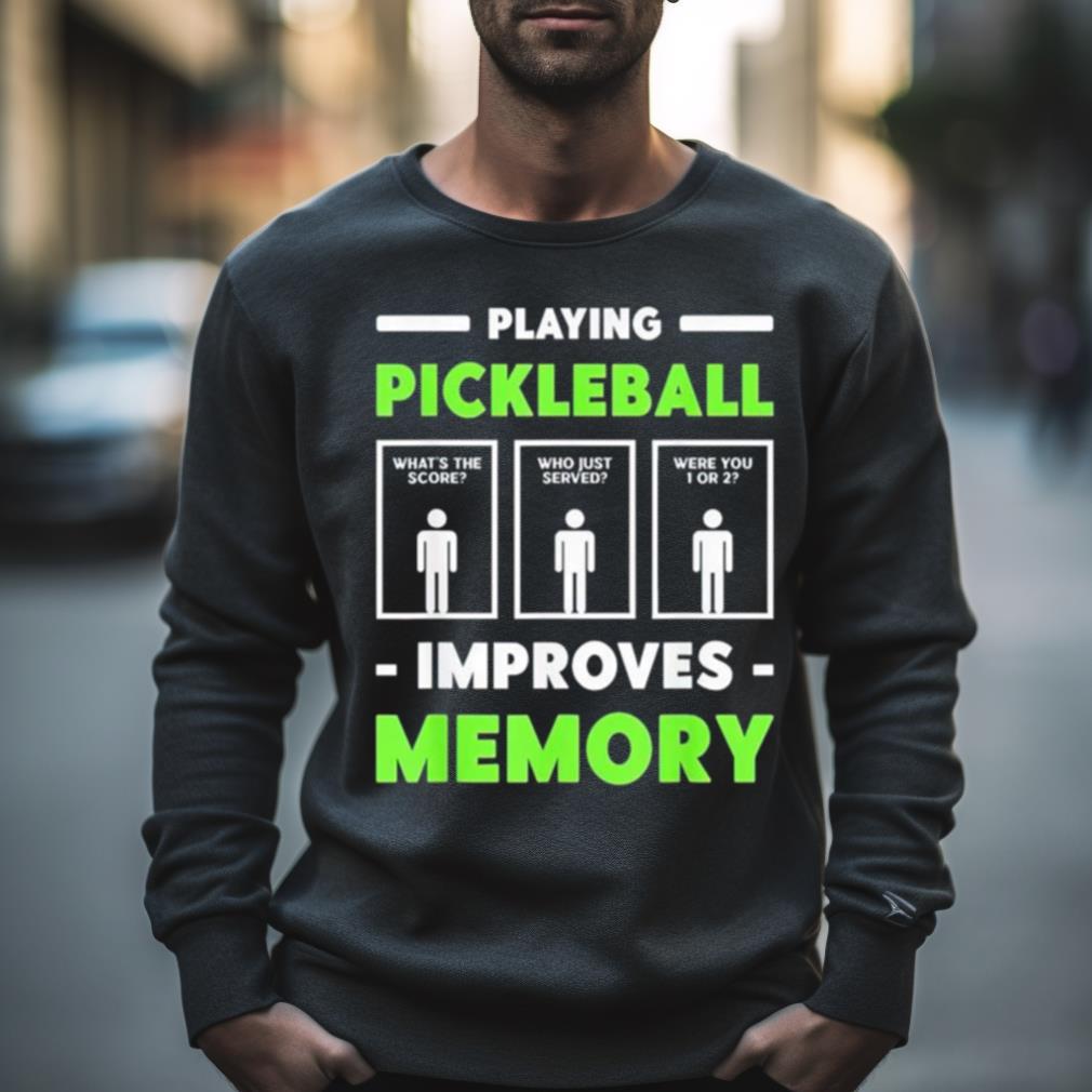 Playing Pickleball Improves Memory Shirt