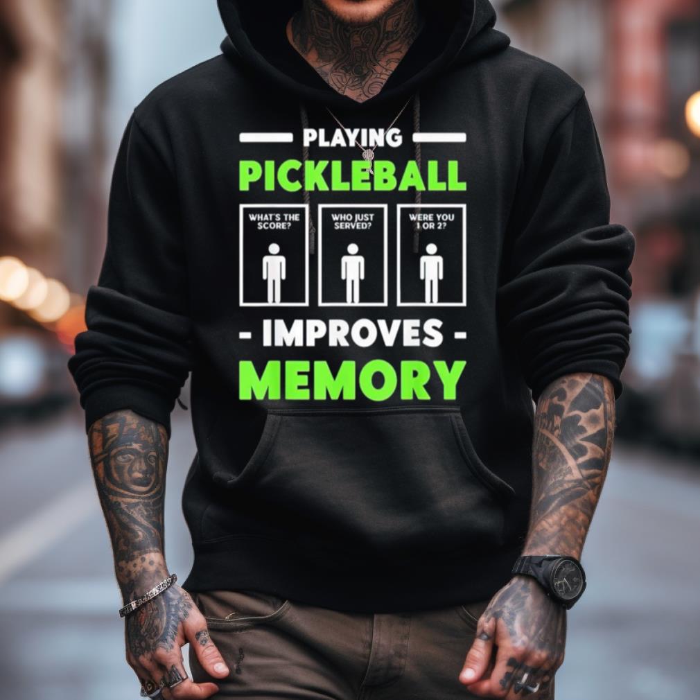Playing Pickleball Improves Memory Shirt Playing Pickleball Improves Memory Shirt