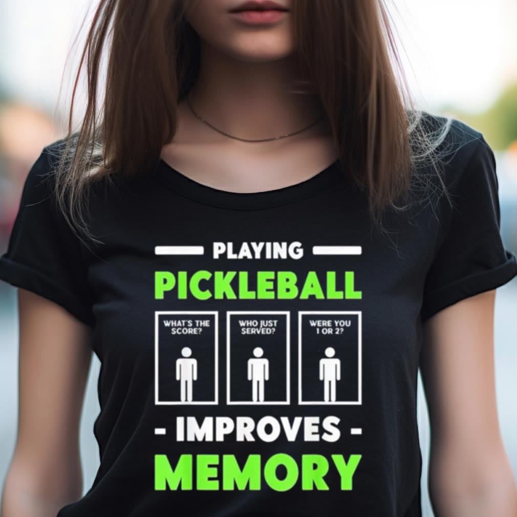 Playing Pickleball Improves Memory Shirt Playing Pickleball Improves Memory Shirt