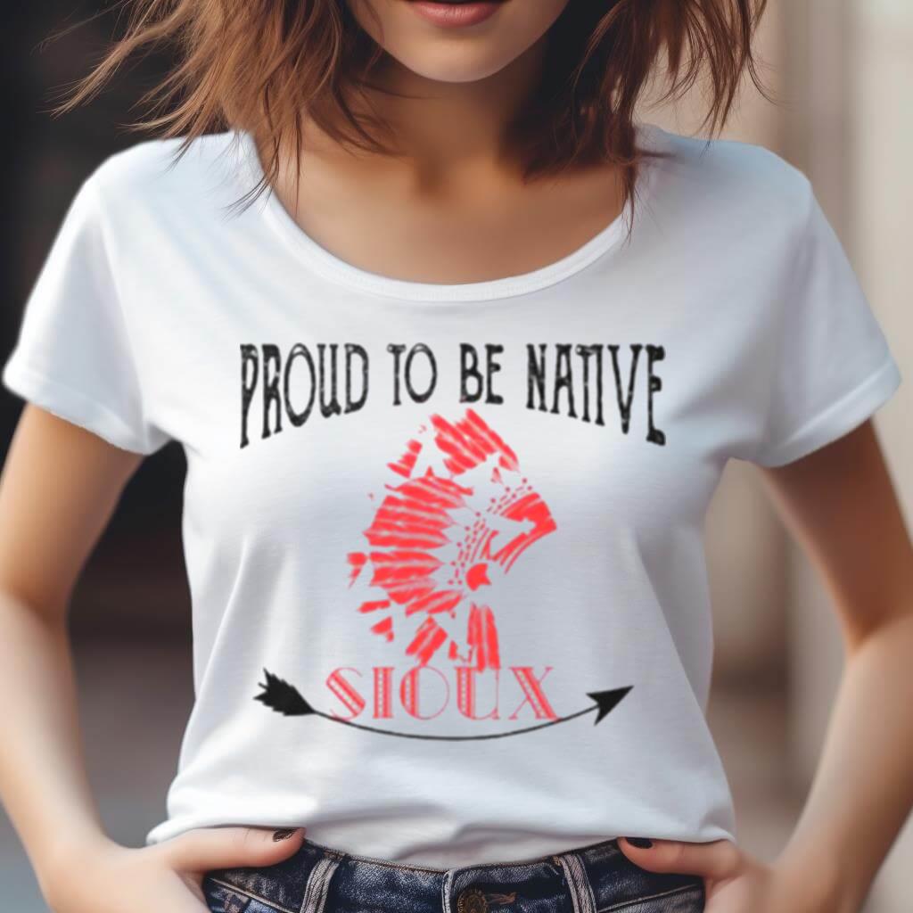 Proud To Be Native Sioux Shirt Proud To Be Native Sioux Shirt