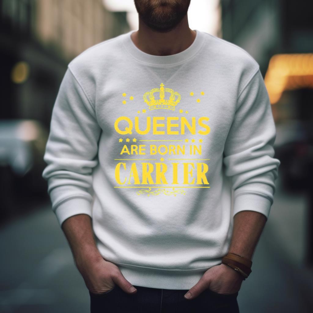 Queens Are Born In Carrier Shirt