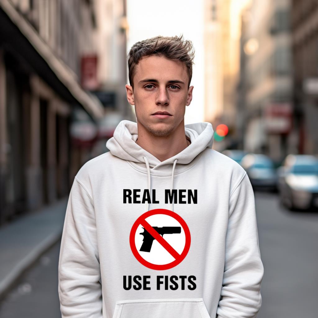 Real Men Use Fists Not Gun Shirt Real Men Use Fists Not Gun Shirt