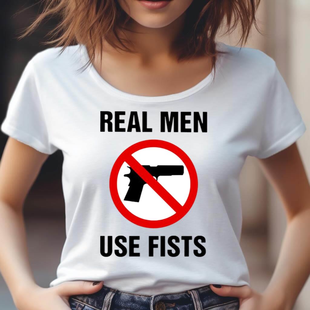 Real Men Use Fists Not Gun Shirt Real Men Use Fists Not Gun Shirt