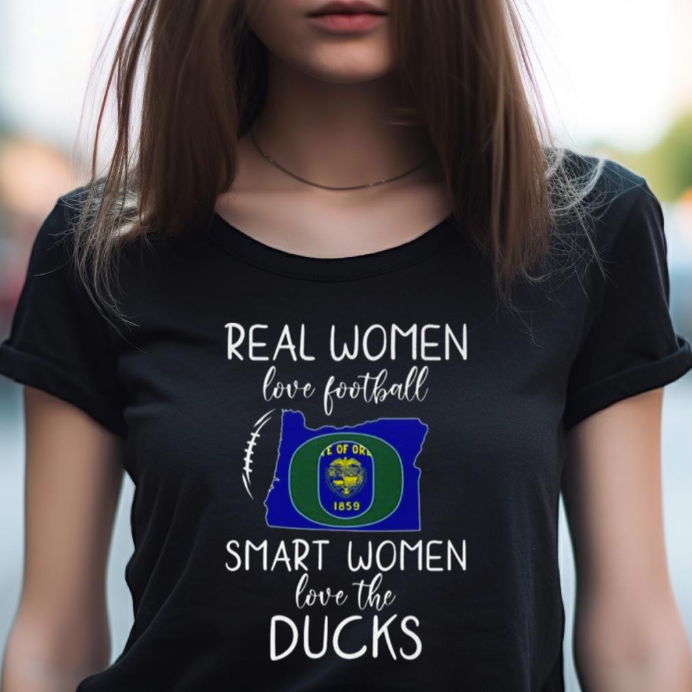 Real Women Love Football Smart Women Love The Oregon Ducks 2023 Shirt