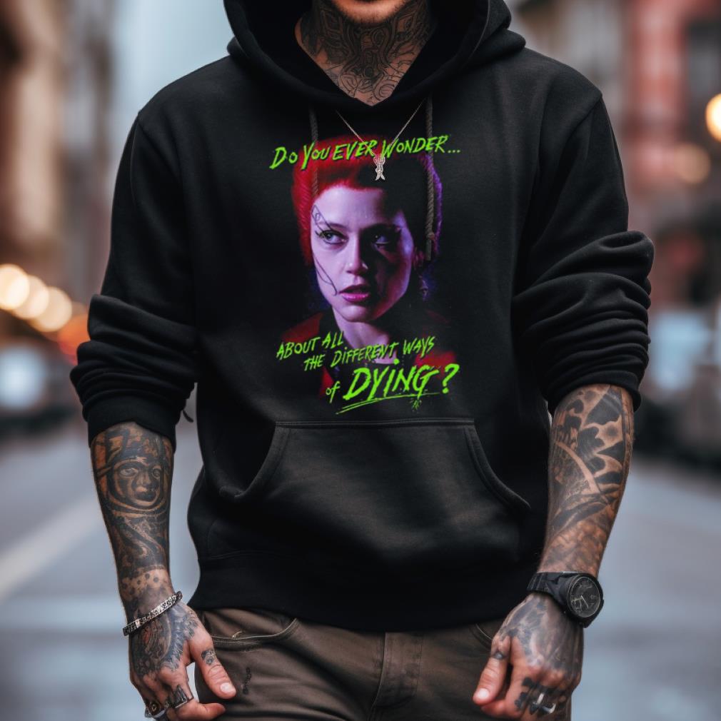 Return Of The Living Dead Trash Do You Ever Wonder About All The Different Ways Of Dying Shirt Return Of The Living Dead Trash Do You Ever Wonder About All The Different Ways Of Dying Shirt