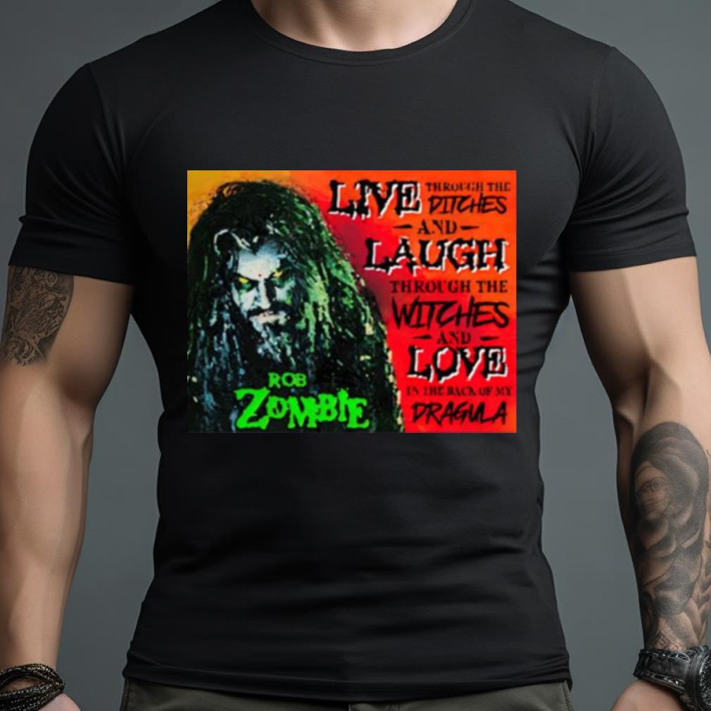 Rob Zombie Dragula The Ditches And Laugh Shirt