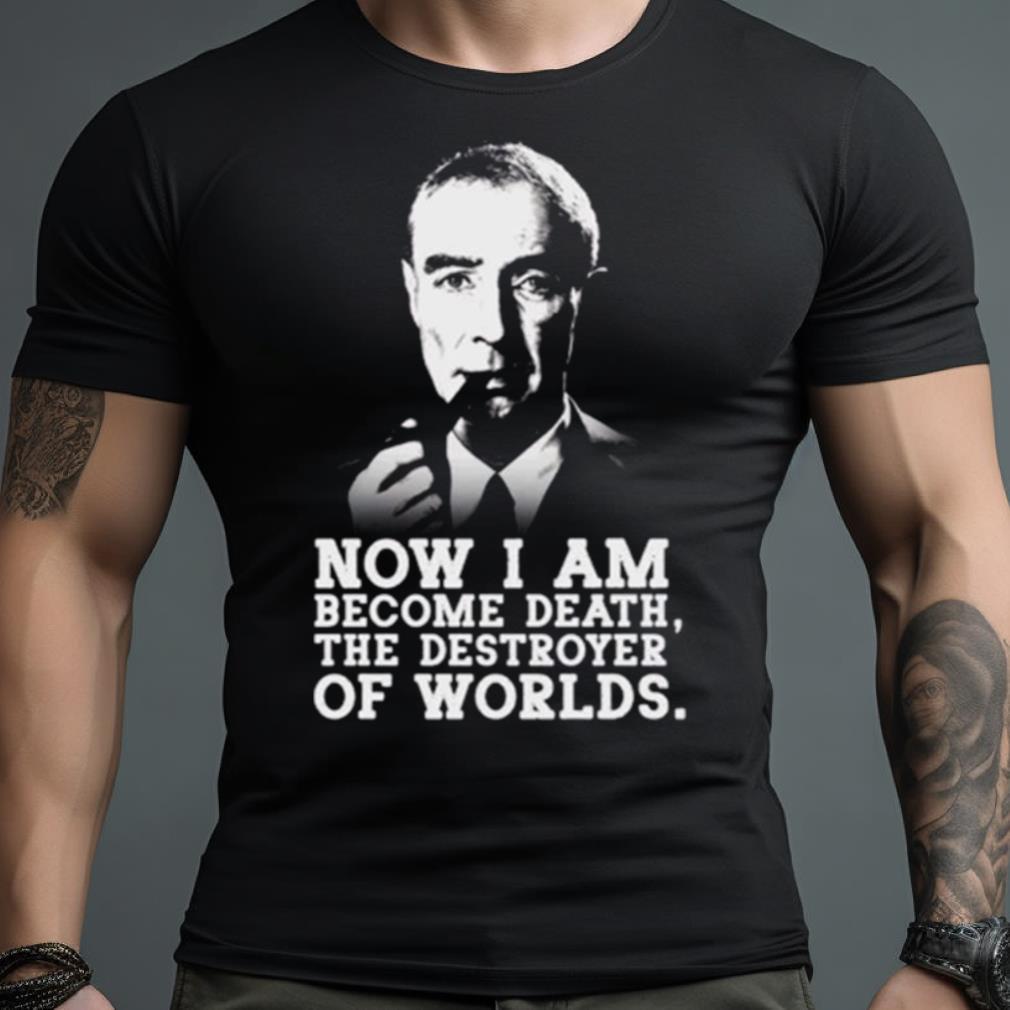 Robert Oppenheimer Quote Shirt