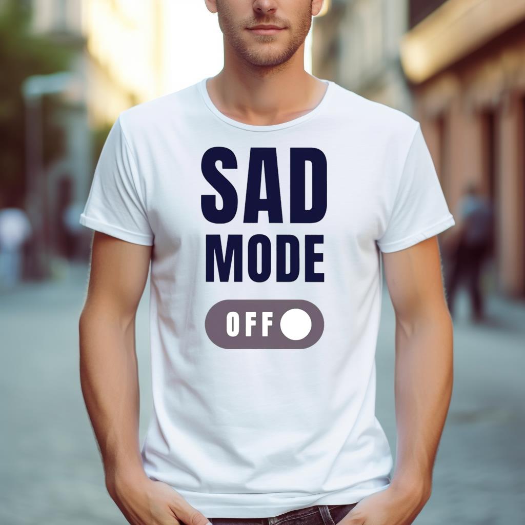 Sad Mode Off Shirt