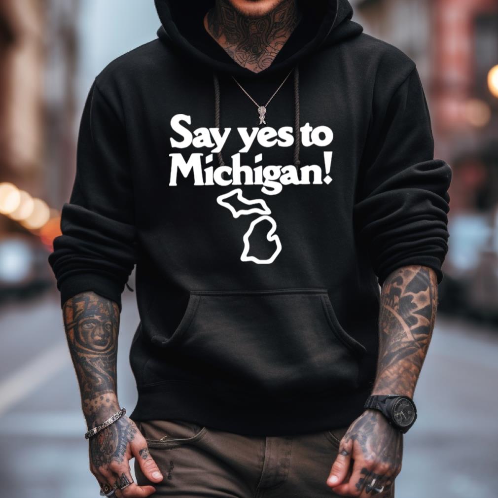 Say Yes To Michigan Shirt Say Yes To Michigan Shirt