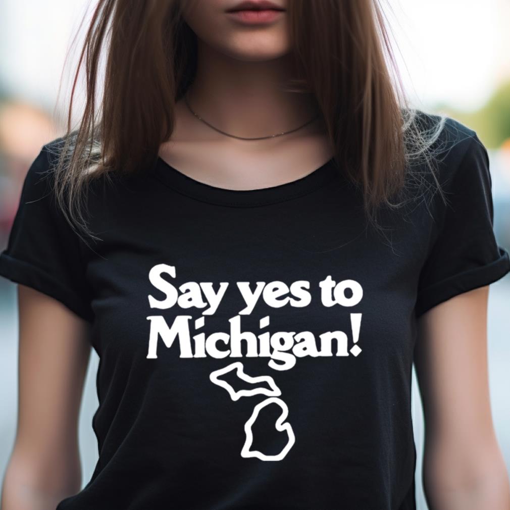 Say Yes To Michigan Shirt Say Yes To Michigan Shirt