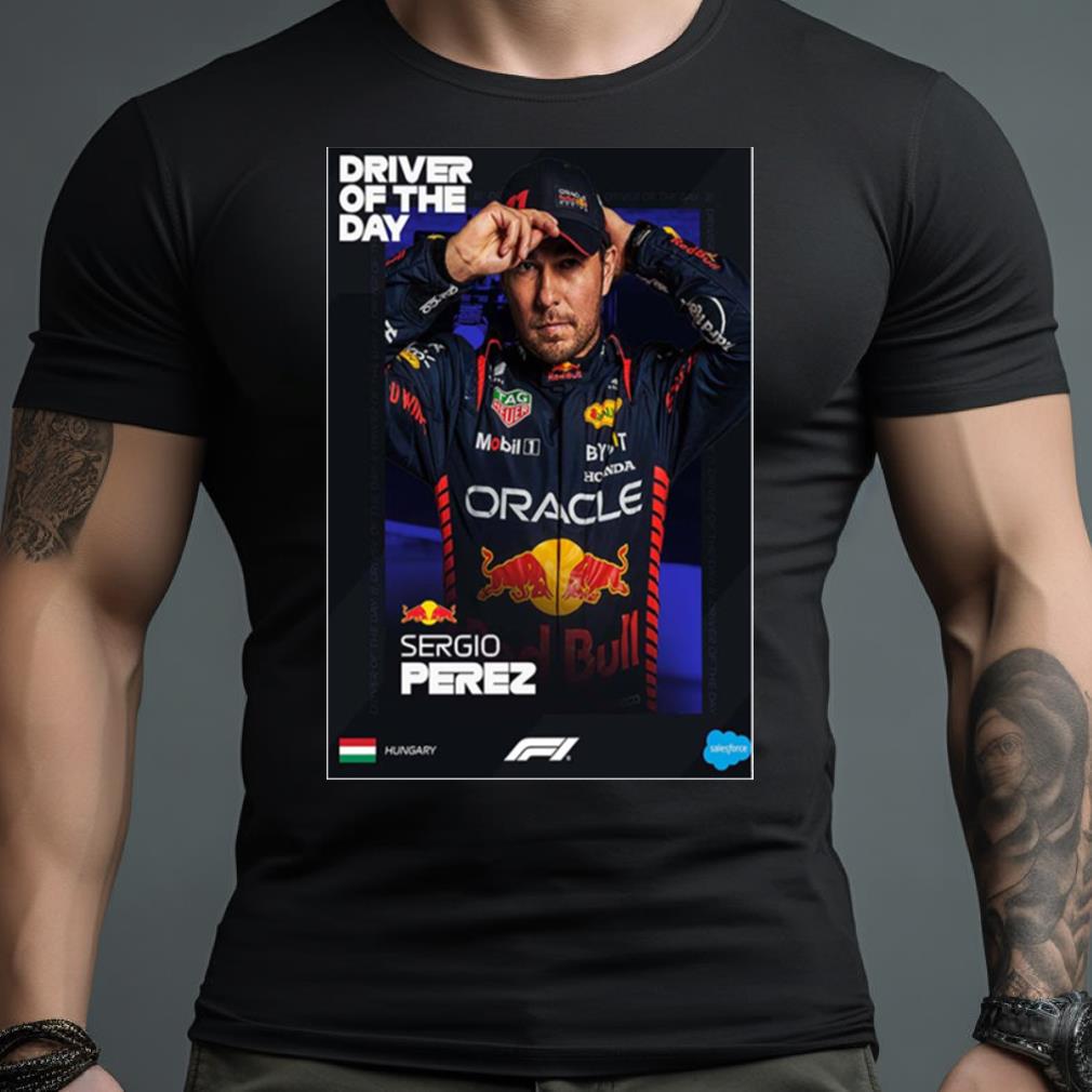 Sergio Perez Is Your F1 Driver Of The Day Hungarian Gp Fan Gifts T Shirt