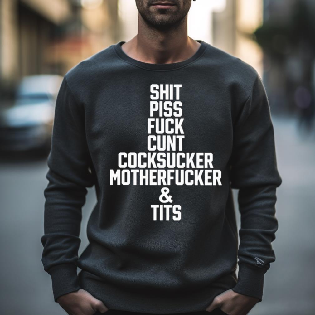 Shit Piss Fuck Cunt Cocksucker Motherfucker And Tits T Shirt