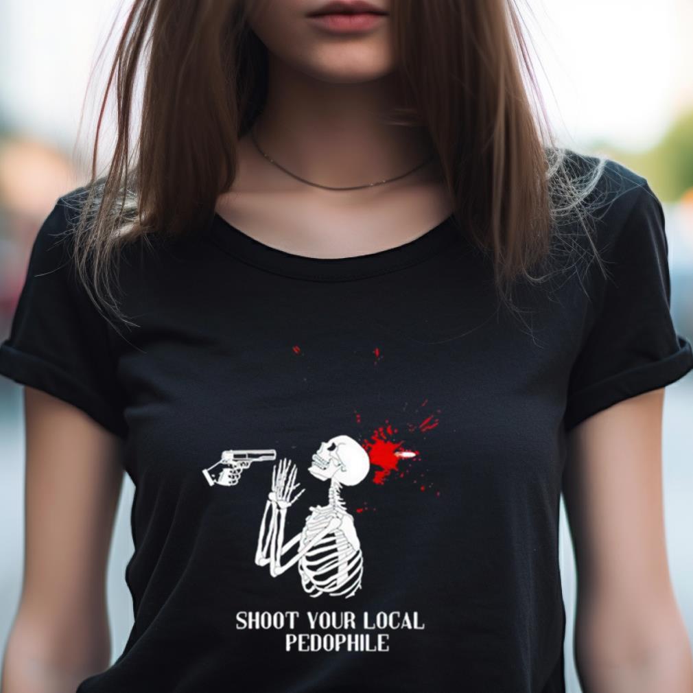 Shoot Your Local Pedophile T Shirt Shoot Your Local Pedophile T Shirt