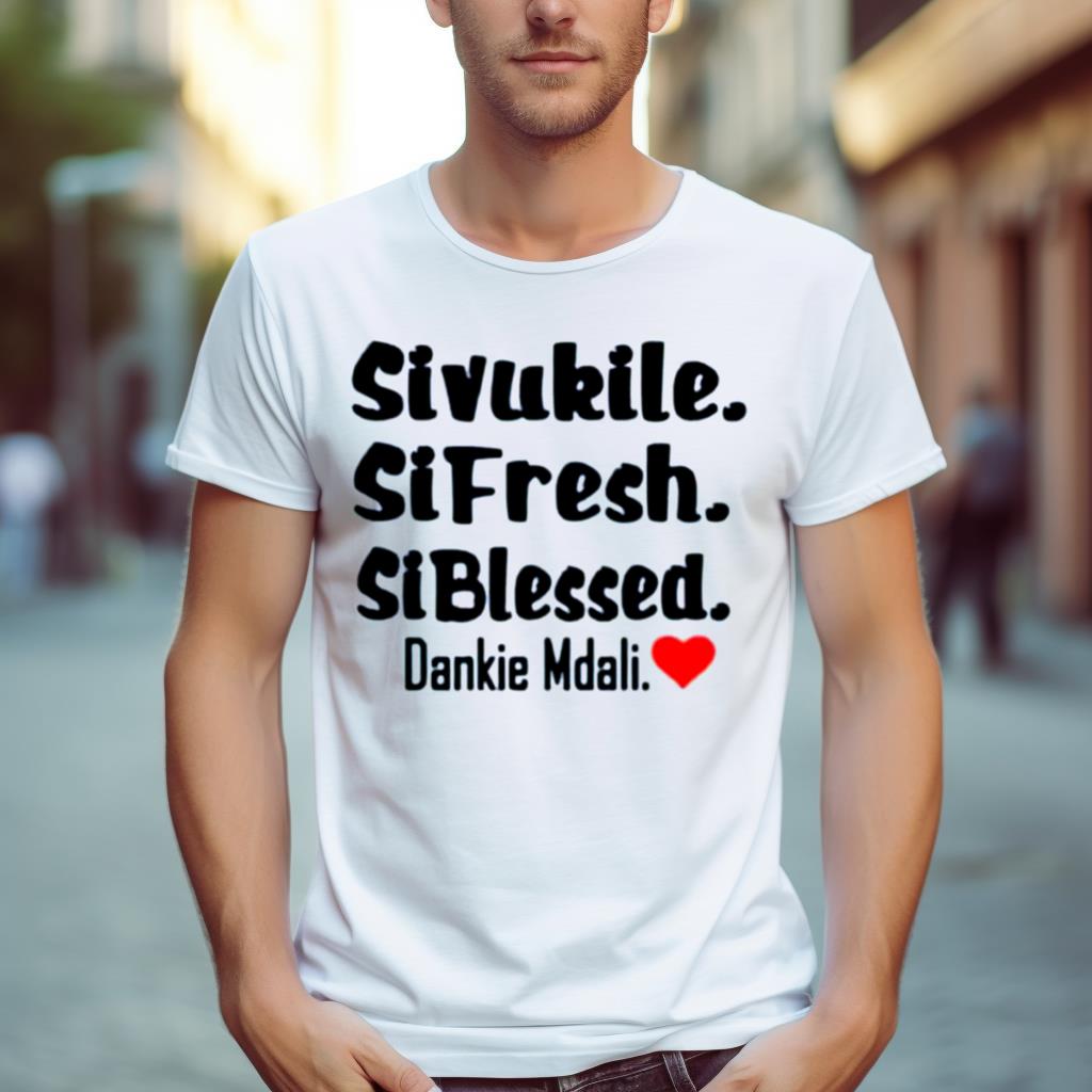 Sivukile Sifresh Siblessed Dankie Mdali Shirt