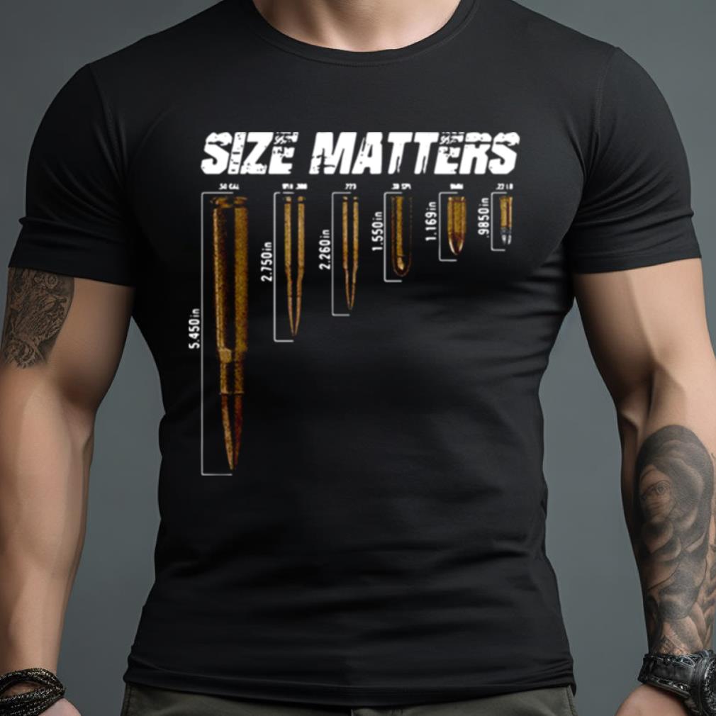 Size Matters The Size Of The Bullet Shirt