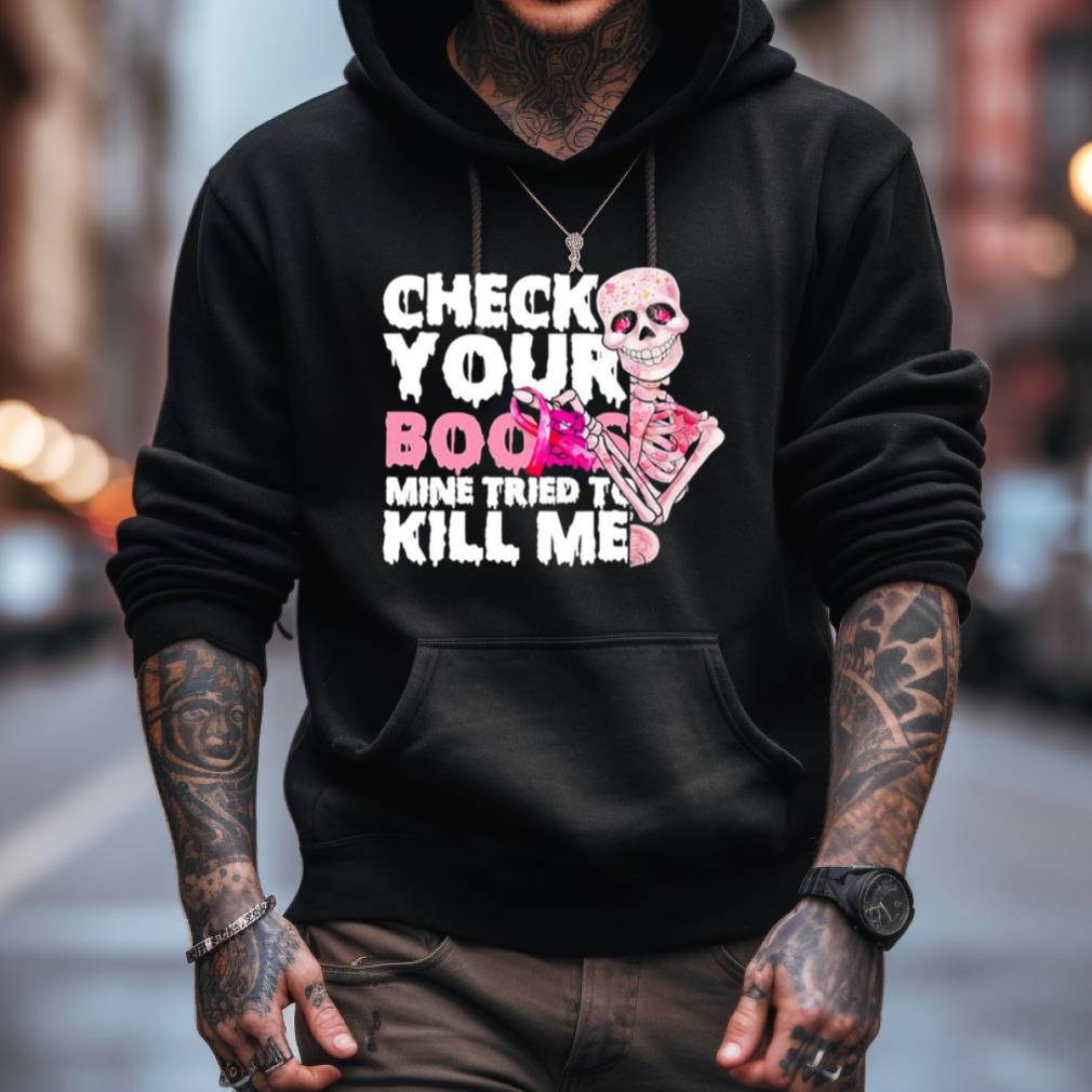 Skeleton Check Your Boobs Mine Tried To Kill Me Shirt Skeleton Check Your Boobs Mine Tried To Kill Me Shirt