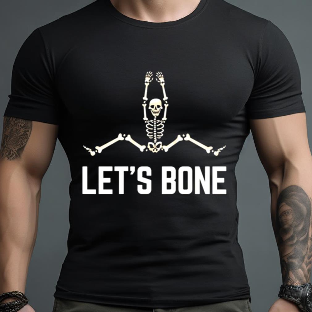 Skeleton Let’S Bone Shirt