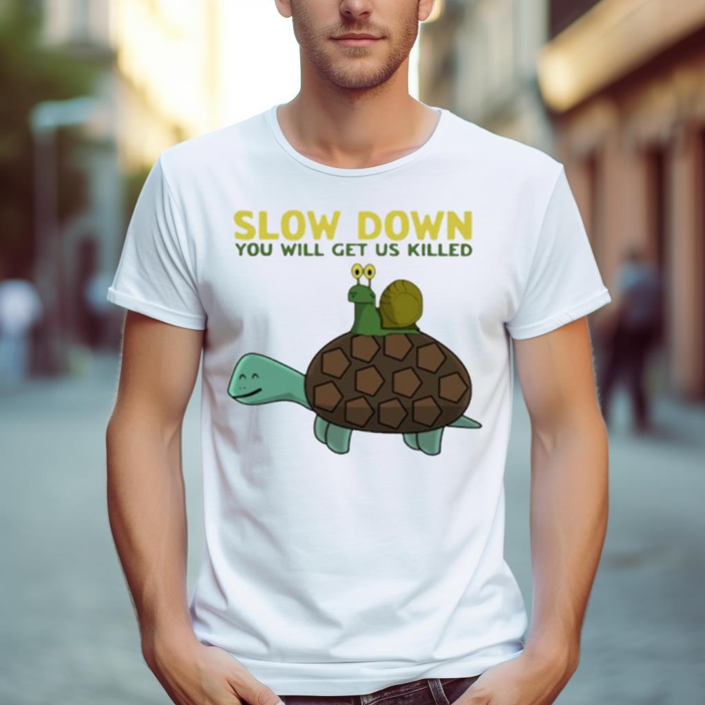 Snail And Turtle Slow Down You Will Get Us Killed Shirt