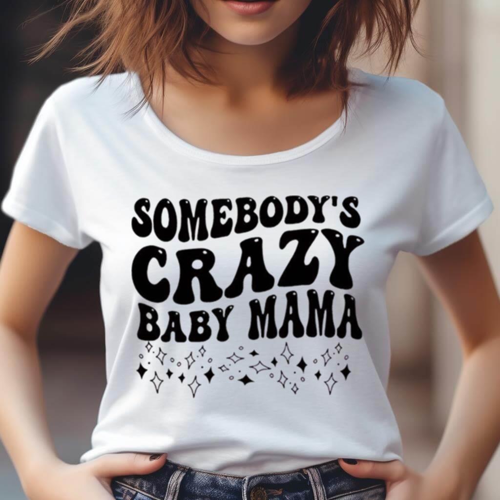 Somebody'S Crazy Baby Mama Shirt Somebody'S Crazy Baby Mama Shirt