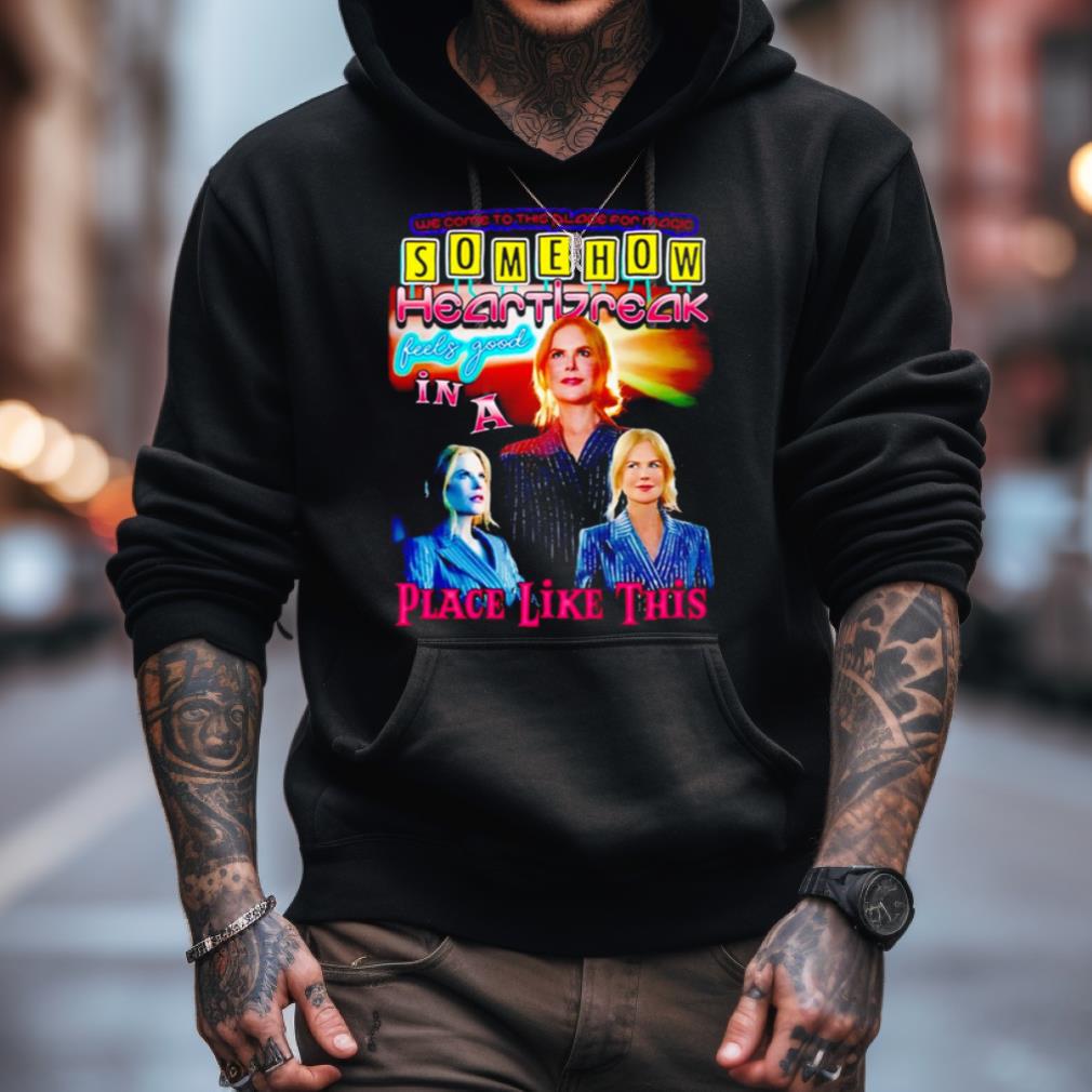 Somehow Heartbreak Feels Good In A Place Like This Nicole 2023 T Shirt Somehow Heartbreak Feels Good In A Place Like This Nicole 2023 T Shirt