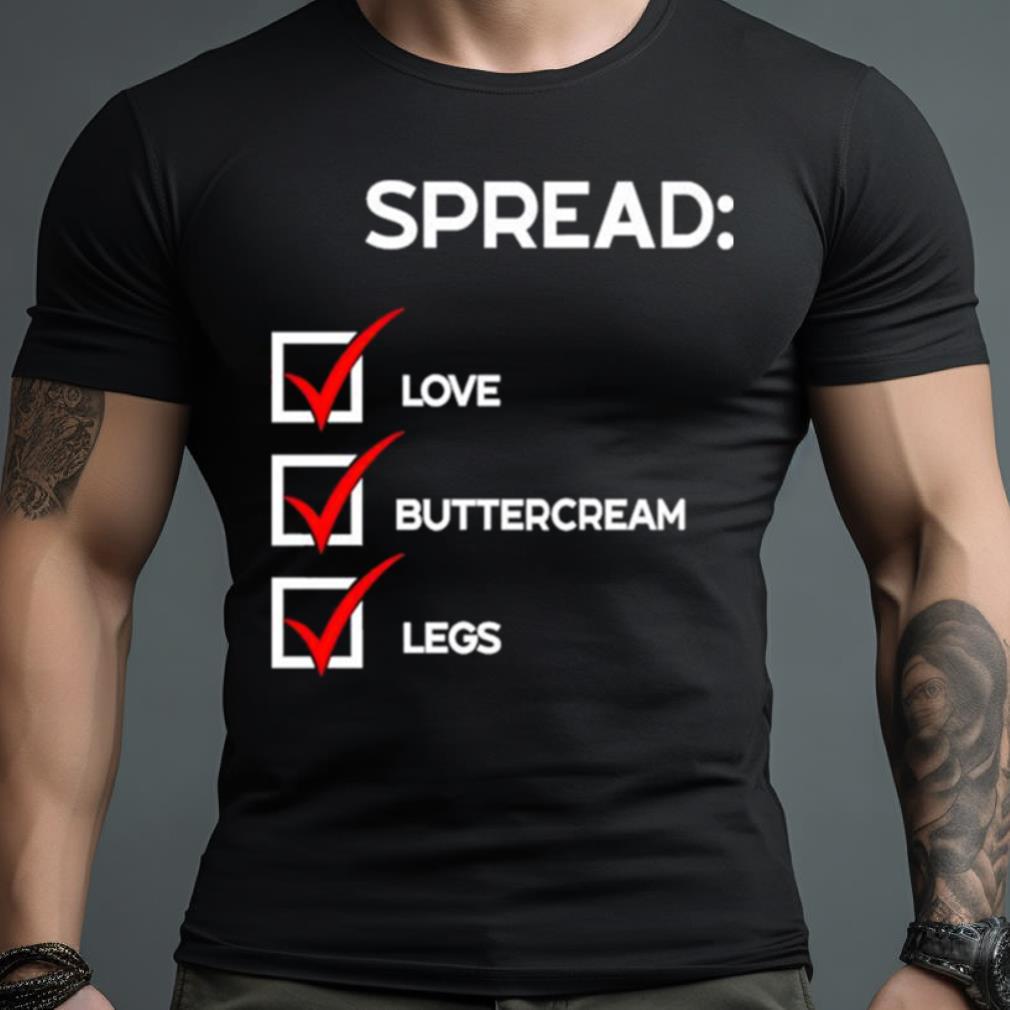 Spread Love Buttercream Legs Shirt