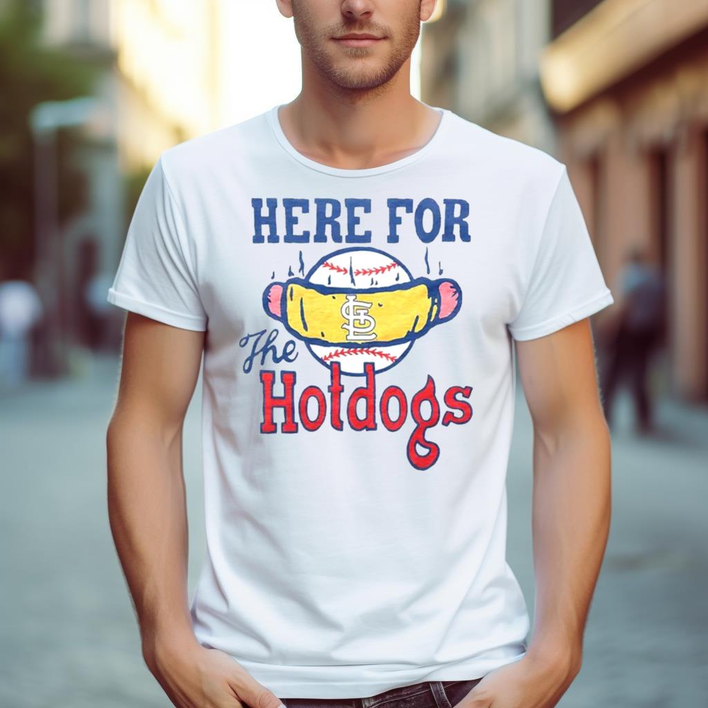 St. Louis Cardinals Here For The Hotdogs Shirt
