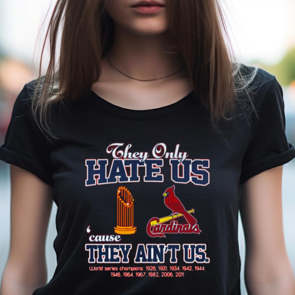 Official sT Louis Cardinals They Only Hate Us Because They Ain't