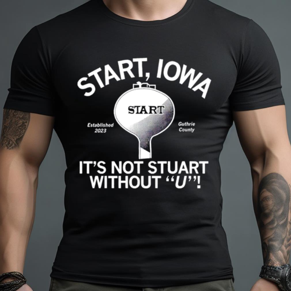 Start Iowa It’S Not Stuart Without U Shirt