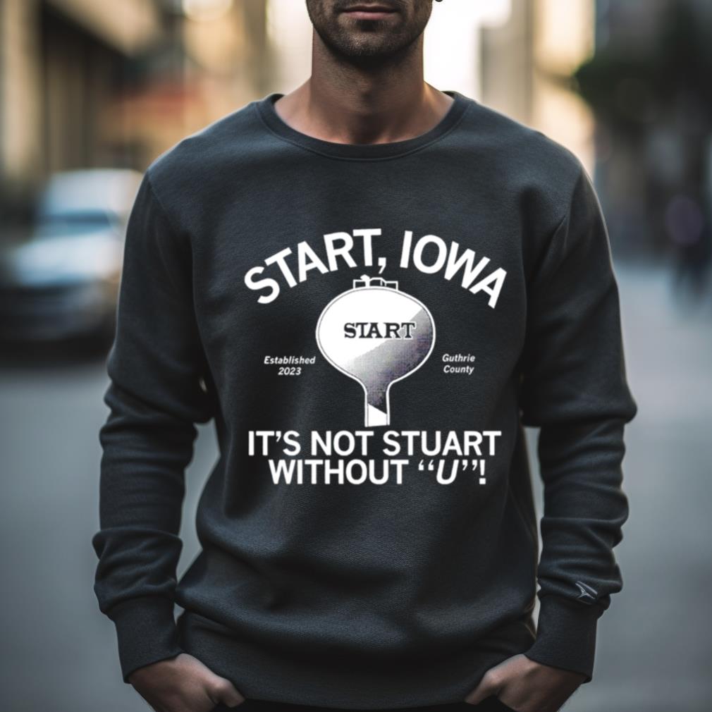 Start Iowa It’S Not Stuart Without U Shirt