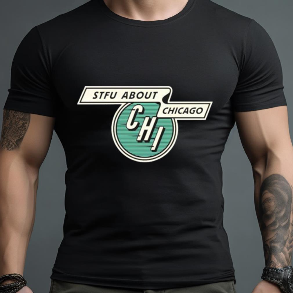 Stfu About Chicago Vintage Transit Shirt