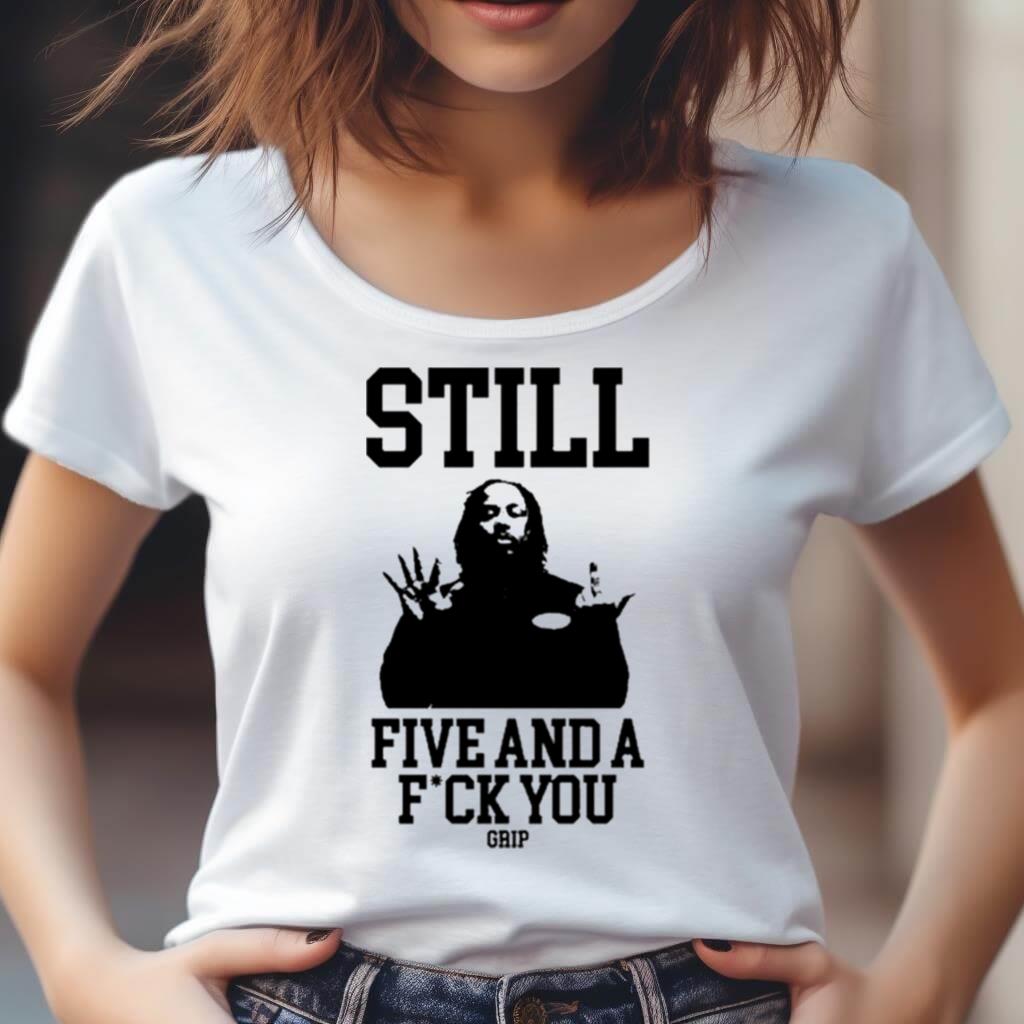 Still Five And A Fuck You Grip Shirt Still Five And A Fuck You Grip Shirt