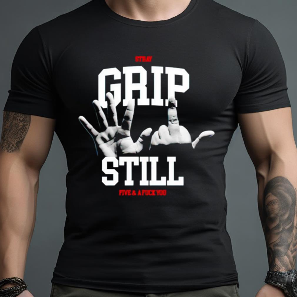 Stray Society Grip Still Five & A Fuck You Shirt